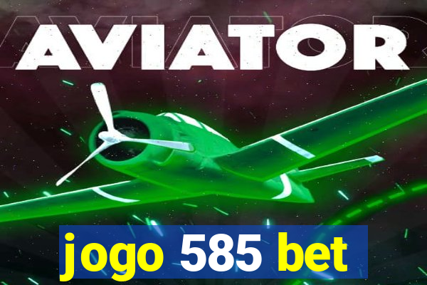 jogo 585 bet